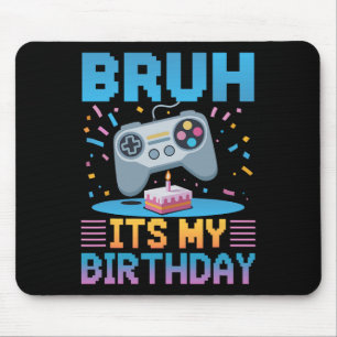Bruh It's My Birthday Gaming Party Tee Gifts  Mouse Pad