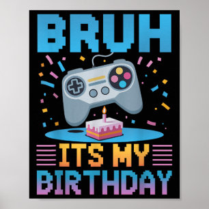 Bruh Its My Birthday Gaming Party Tee Gifts  Poster