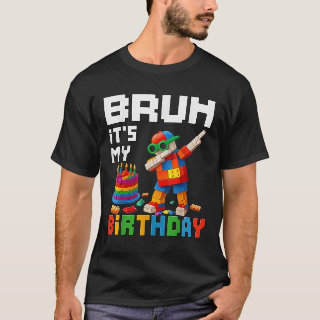 Bruh Its My Birthday Master Builder Block Brick Me T-Shirt (Front)