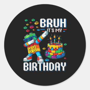 Bruh Its My Birthday Master Builder Dabbing Blocks Classic Round Sticker