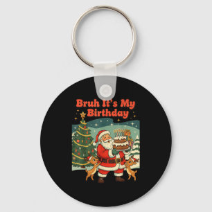 Bruh It's My Birthday Retro Santa Claus Xmas Funny Key Ring
