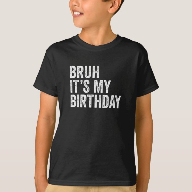 Bruh It's My Birthday T-Shirt (Front)