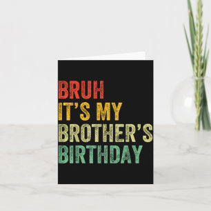 Bruh It's My Brother's Birthday Funny Bday Sister Card