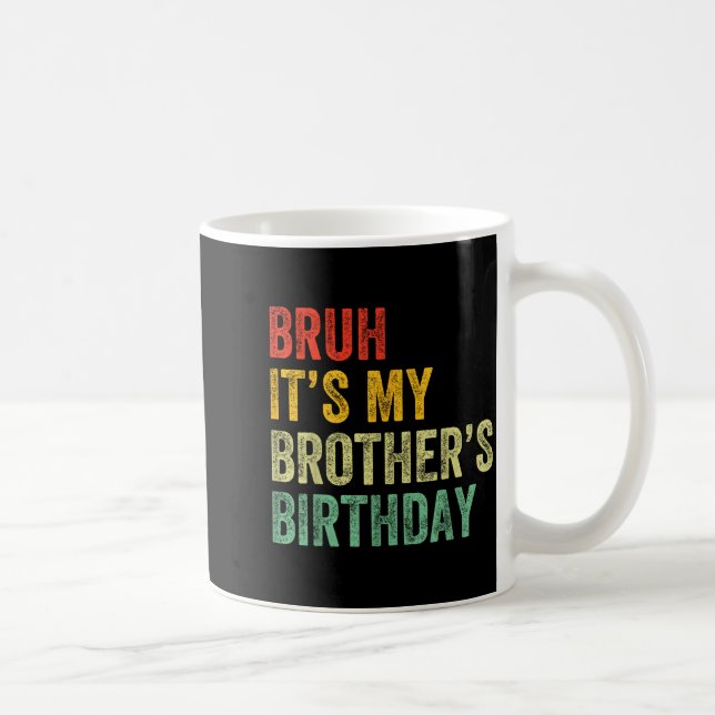 Bruh It's My Brother's Birthday Funny Bday Sister  Coffee Mug (Right)