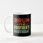 Bruh It's My Brother's Birthday Sisters Brothers Coffee Mug<br><div class="desc">Vintage funny design, Bruh It's my brother's birthday for women men, girls and boys. Cute outfit for brother and sister who love to celebrate birthdate in style. Awesome sisters and brothers family matching tees for birthdays party. Funny family matching vintage apparel for brothers and sisters to celebrate brother's birthday in...</div>