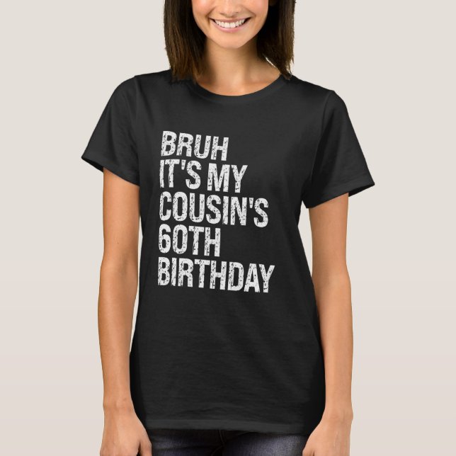 Bruh It's My Cousin's 60th Birthday Omg Crown Happ T-Shirt (Front)