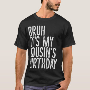 Bruh It's My Cousin's Birthday Funny Vintage Sarca T-Shirt