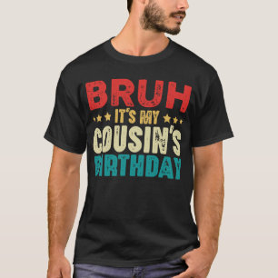 Bruh It's My Cousin's Birthday Vintage Cousin T-Shirt