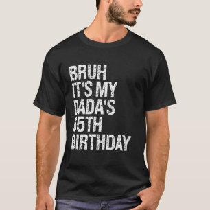 Bruh It's My Dada's 65th Birthday King OMG Crown H T-Shirt