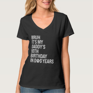 Bruh It's My Daddy's 10th Birthday King In Dog Yea T-Shirt