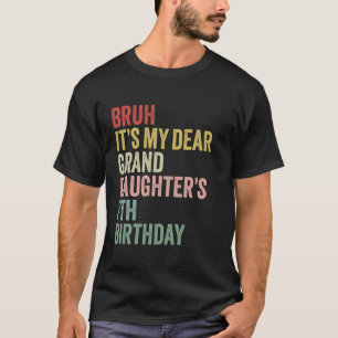 Bruh It's My Dear Granddaughter's 7th Birthday OMG T-Shirt