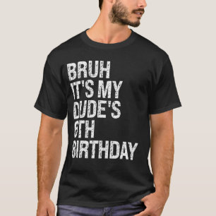 Bruh It's My Dude 6th Birthday Bro Buddy Happy Cro T-Shirt
