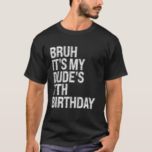 Bruh It's My Dude 7th Birthday Bro Buddy Happy Cro T-Shirt