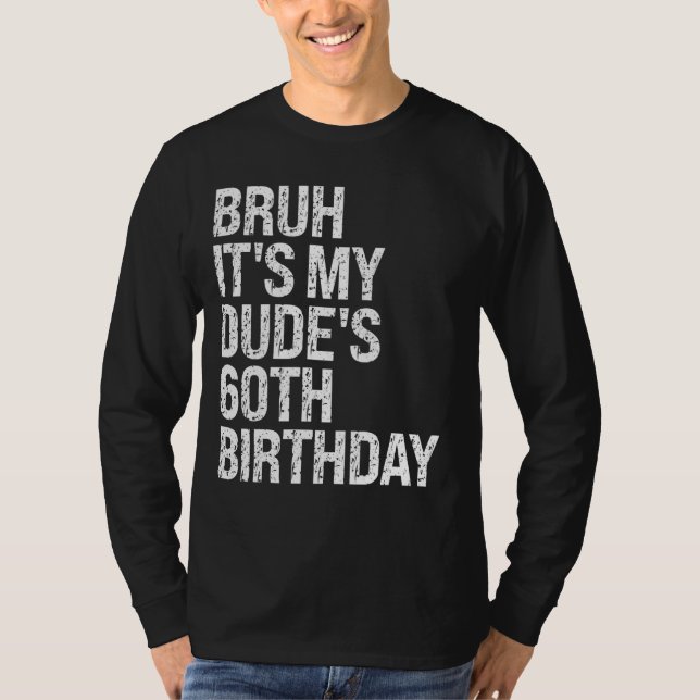 Bruh It's My Dude's 60th Birthday Buddy Happy Crow T-Shirt (Front)