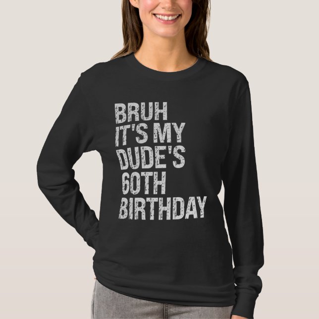 Bruh It's My Dude's 60th Birthday Buddy Happy Crow T-Shirt (Front)
