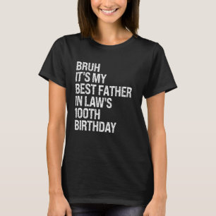 Bruh It's My Father-In-Law's 100th Birthday King O T-Shirt
