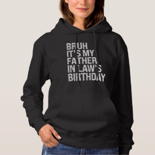 Bruh It's My Father-In-Law's Birthday King OMG Cro Hoodie