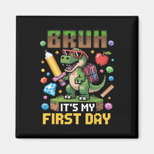 Bruh It's My First Day Funny Dinosaur Gamer Ck To  Magnet