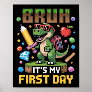 Bruh It's My First Day Funny Dinosaur Gamer Ck To  Poster
