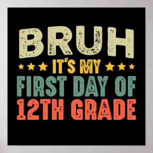 Bruh Its My First Day Of 12th Grade Back To School Poster