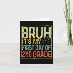 Bruh Its My First Day Of 2nd Grade Back To School  Card
