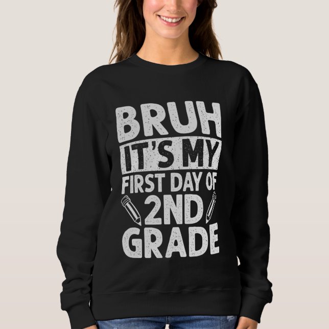 Bruh It's My First Day Of 2nd Grade Teacher Back T Sweatshirt (Front)