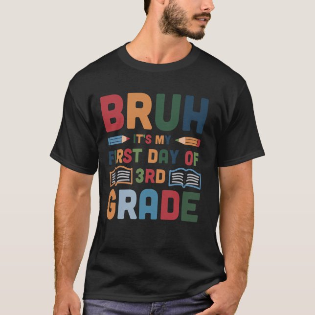 Bruh It's My First Day Of 3rd Grade Back To School T-Shirt (Front)