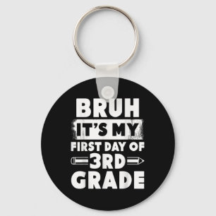 Bruh Its My First Day Of 3rd Grade Teacher Back To Key Ring