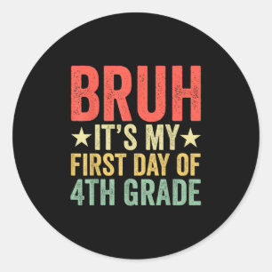 Bruh Its My First Day Of 4th Grade Teacher Back To Classic Round Sticker