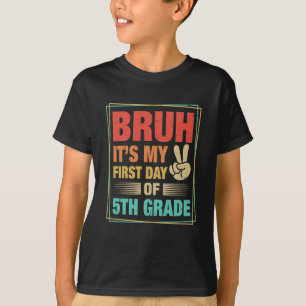 BRUH It's My First Day Of 5th Grade Back To School T-Shirt