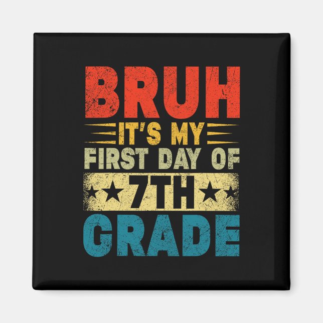 Bruh It's My First Day Of 7th Grade Back To School Magnet (Front)