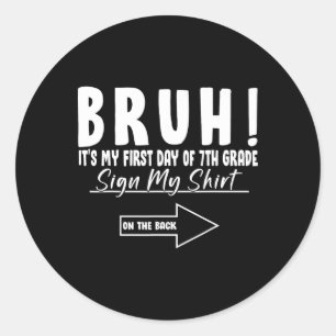 Bruh Its My First Day Of 7th Grade Student Signatu Classic Round Sticker