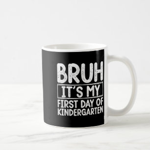Bruh Its My First Day Of Kindergarten Back To Scho Coffee Mug