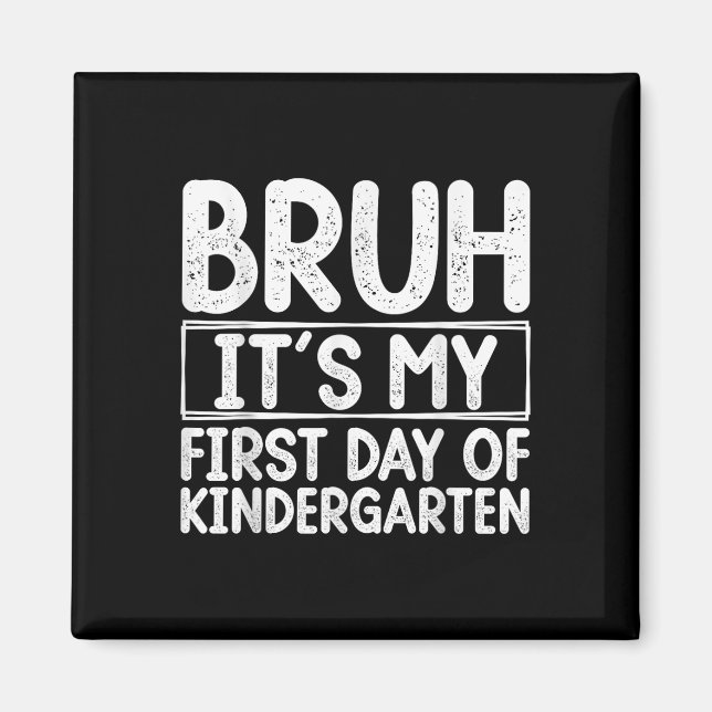 Bruh Its My First Day Of Kindergarten Back To Scho Magnet (Front)