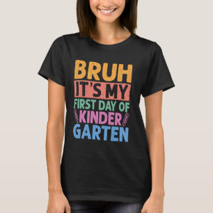 Bruh Its My First Day Of Kindergarten Back To Scho T-Shirt