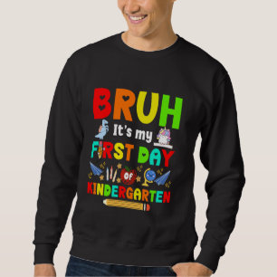 Bruh Its My First Day of Kindergarten Cute Dinosau Sweatshirt