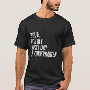Bruh It's My First Day Of Kindergarten kids, Teach T-Shirt