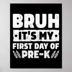 Bruh Its My First Day Of Pre K Prek Back To School Poster
