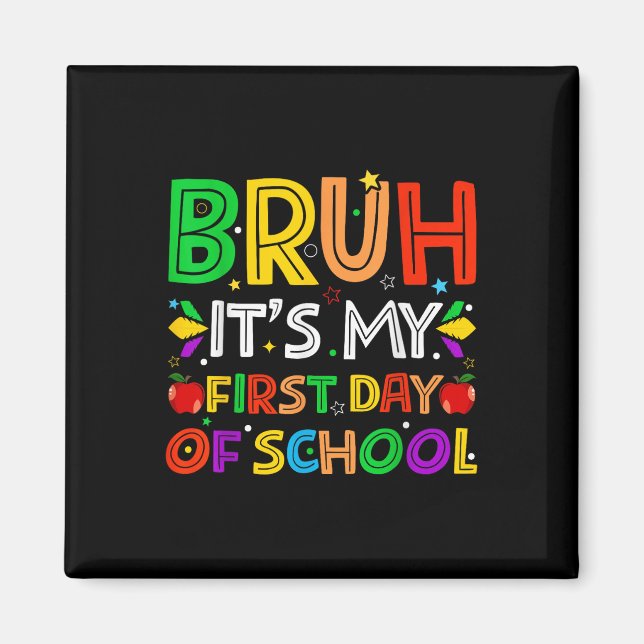 Bruh Its My First Days Of School Funny Teachers St Magnet (Front)