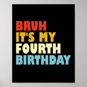 Bruh It's My Fourth Birthday 4 Year Old Girl Boy Poster