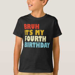 Bruh It's My Fourth Birthday 4 Year Old Girl Boy T-Shirt