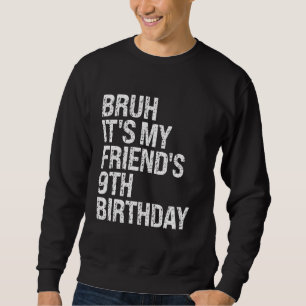 Bruh It's My Friend's 9th Birthday Bro Crown Sarca Sweatshirt