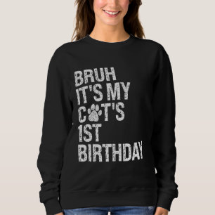 Bruh It's My Funny Cat's 1st Birthday Meow Kitten Sweatshirt