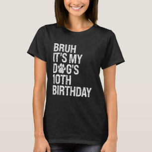 Bruh It's My Funny Dog's 10th Birthday Paw Pet Pup T-Shirt