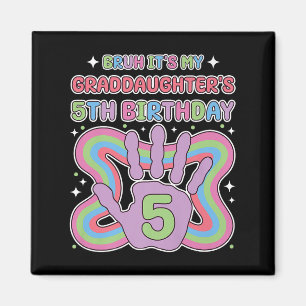Bruh, Its My Granddaughters 5th Birthday Party Gra Magnet