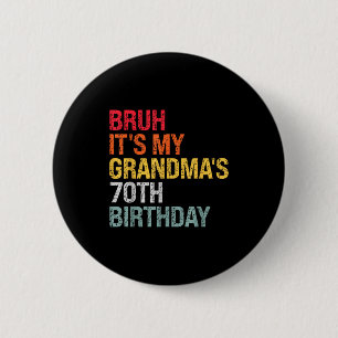 Bruh It's My Grandma's 70th Birthday Queen 70 Year 6 Cm Round Badge