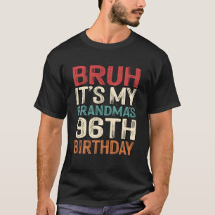 Bruh It's My Grandma's 96th Birthday 96 Years Old T-Shirt