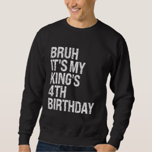 Bruh It's My King's 4th Birthday Bro Crown OMG Pri Sweatshirt