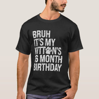 Bruh It's My Kitten's 16-Month Birthday Cat Meow L T-Shirt