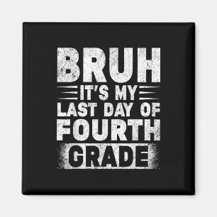 Bruh Its My Last Day Of 4th Grade Teacher Gradutat Magnet